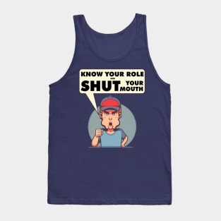 Know Your Role And Shut Your Mouth Tank Top